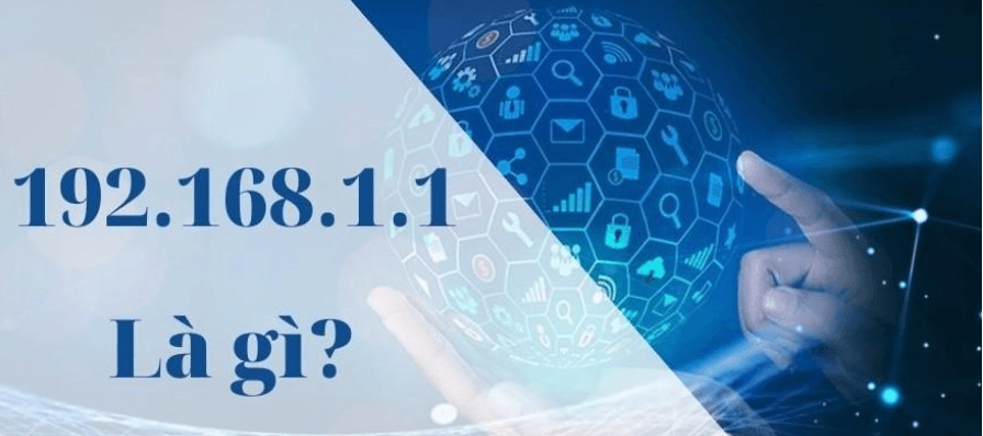 Giới thiệu và giải thích 192.168.1.1 là gì?